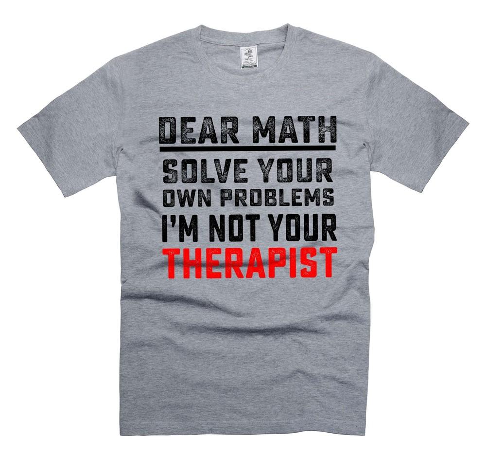 Dear Math Solve your own problems Shirt Funny Math Shirt Math Joke Shirts Unisex T-Shirt XXXL