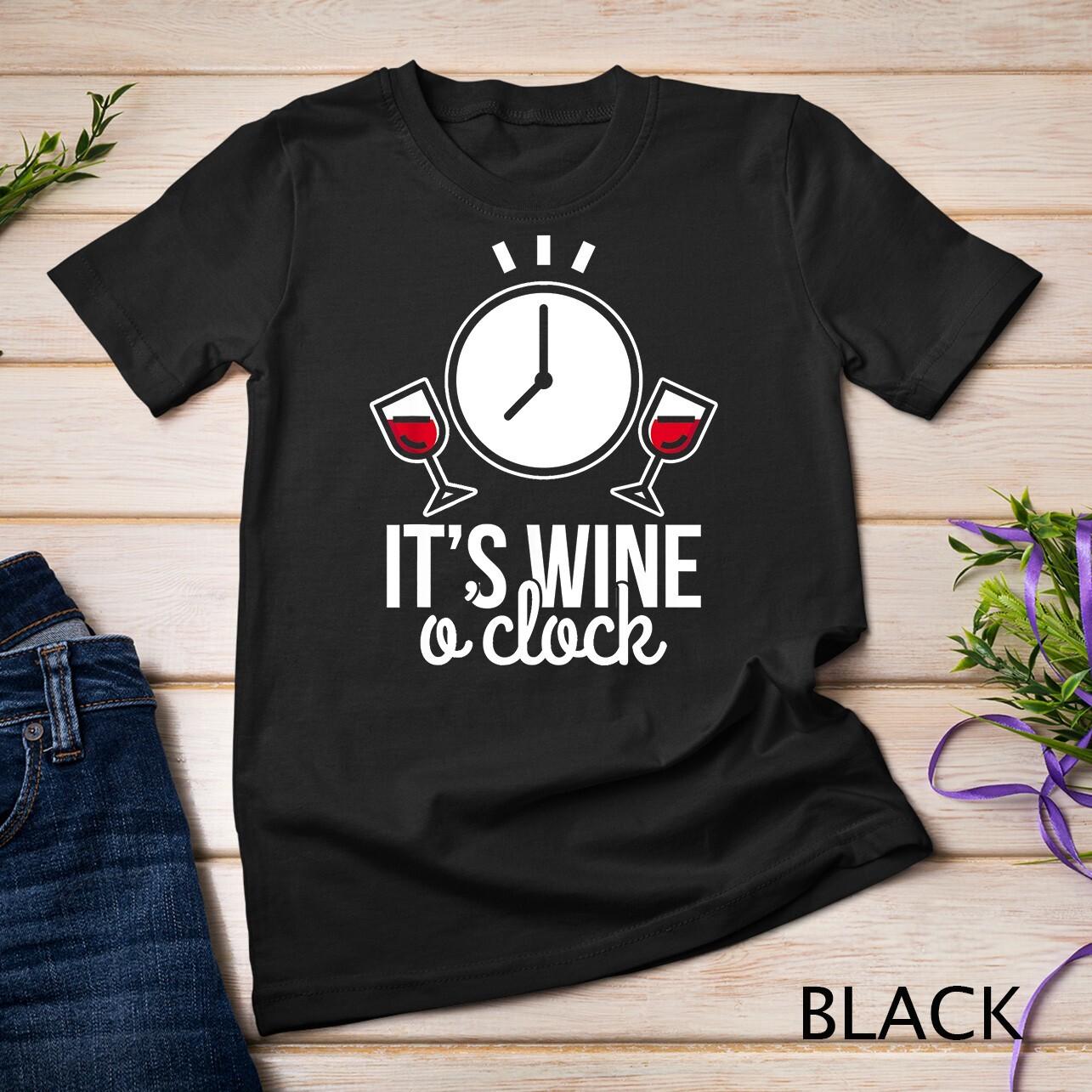 Its Wine a Clock Wine Unisex T-Shirt Mens Womens Tees Top 4XL