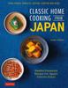 Kniha Classic Home Cooking from Japan : A Step-by-Step Beginner's Guide To Japan's Favorite Dishes: Sushi, Tonkatsu, Teriyaki, Tempura and More!