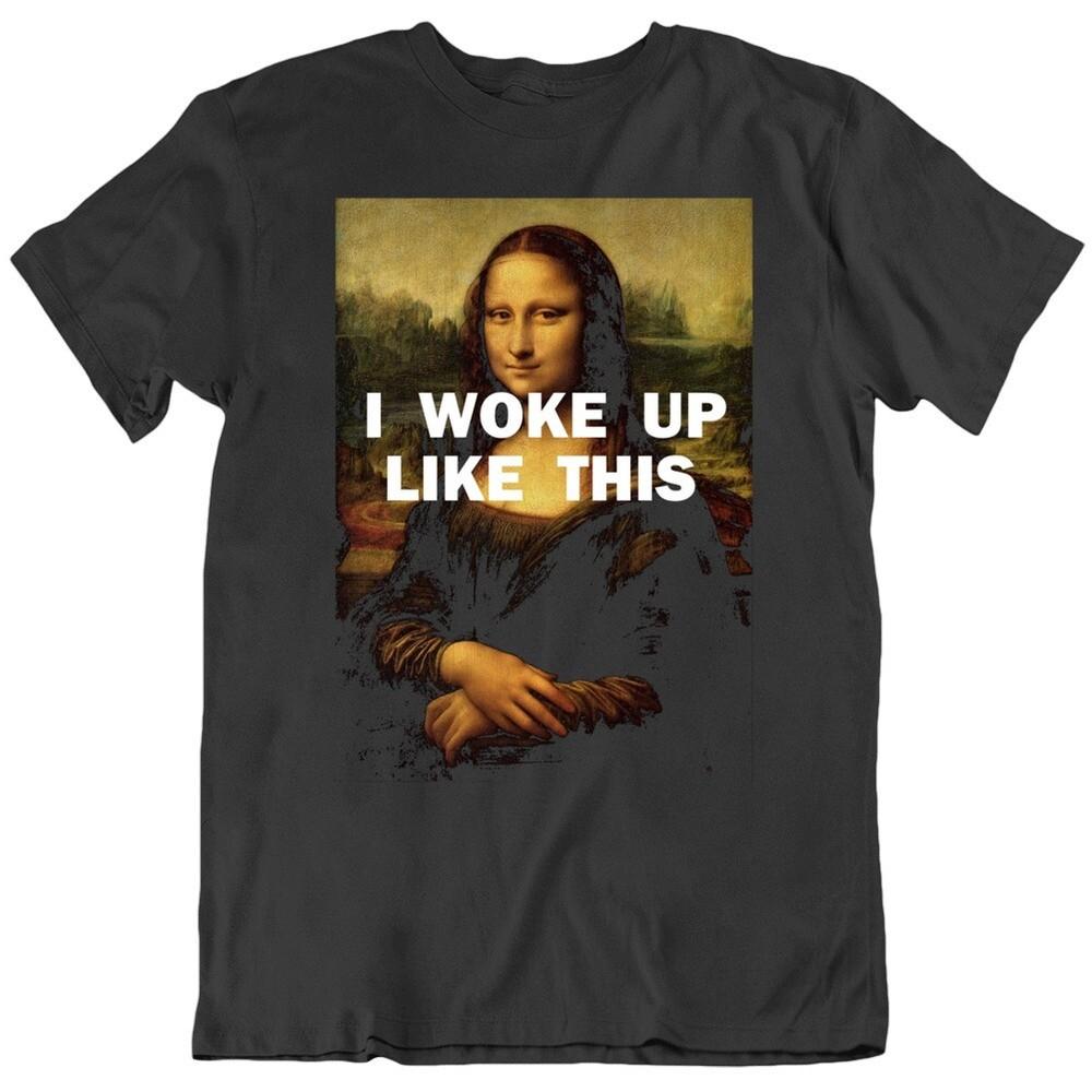 I Woke Up Like This Mona Lisa T Shirt Unisex T-Shirt XXL