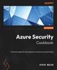 The Azure Security Cookbook : Practical Recipes for Securing Azure Resources and Operations Book