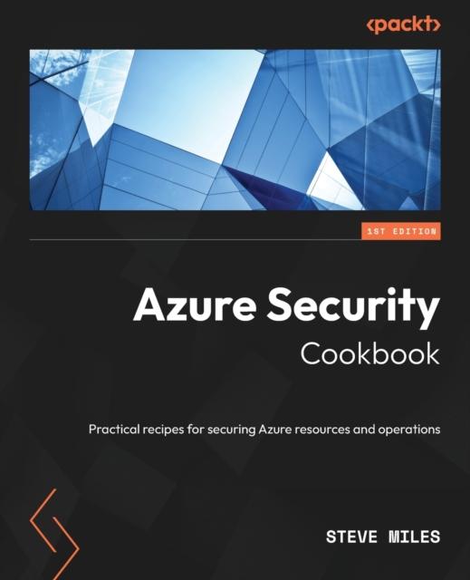 Libro Azure Security Cookbook : Practical Recipes for Securing Azure Resources and Operations