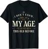 Men's and Women's T-shirts I Dont Know How To Act My Age Ive Never Been This Old Before T-Shirt Size S-3XL