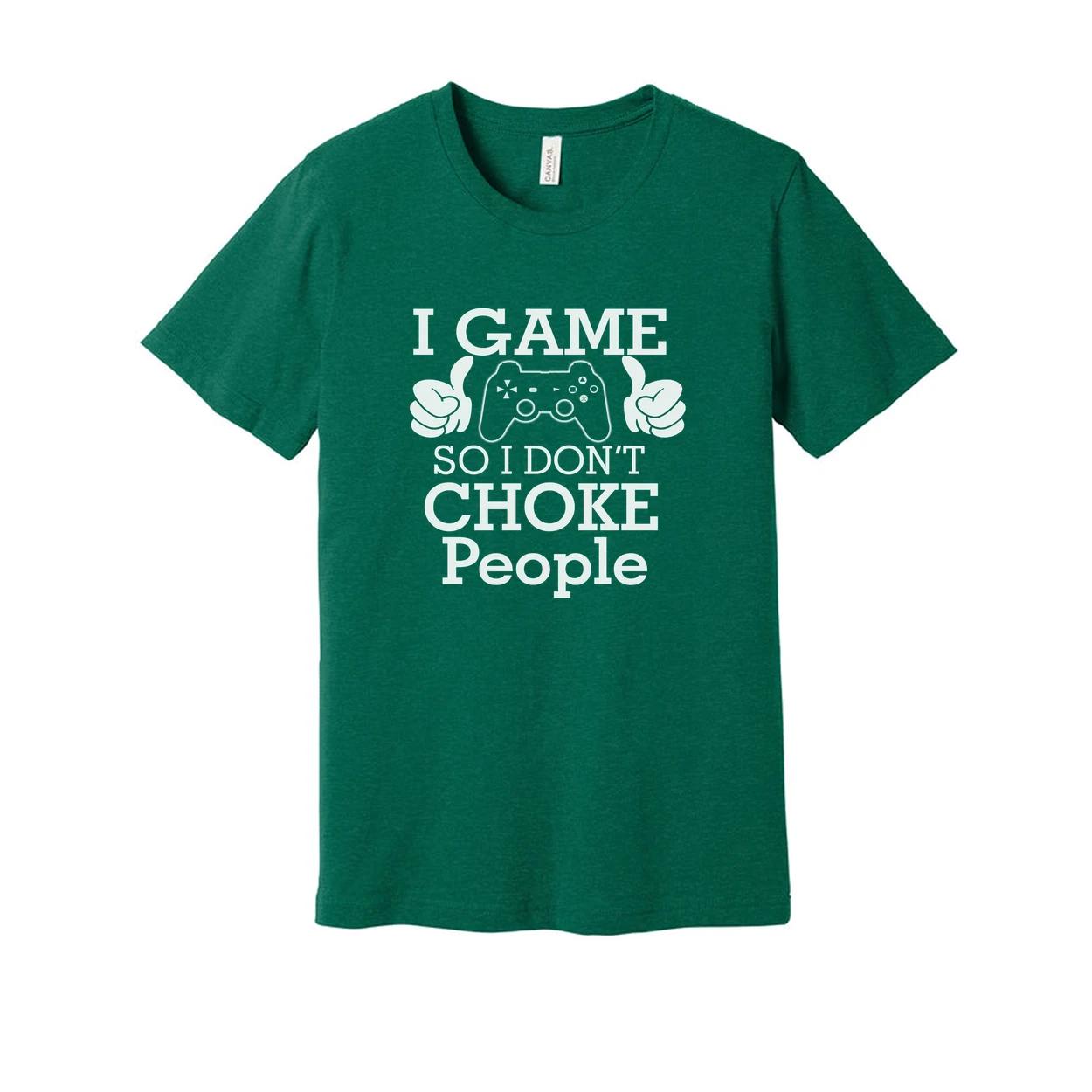 Unisex Gamer Tee With I Game So I Don t Choke People And Controller Graphic Desi S
