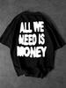Unisexs Hip Hop Style Tshirt All We Need Is Money Text Print Crew Neck Short Sleeve Polyester Tops With Oversized Fit Sxxl