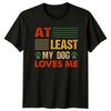 At Least My Dog Loves TShirt Dog Lovers Dogs Gift For Him And Her