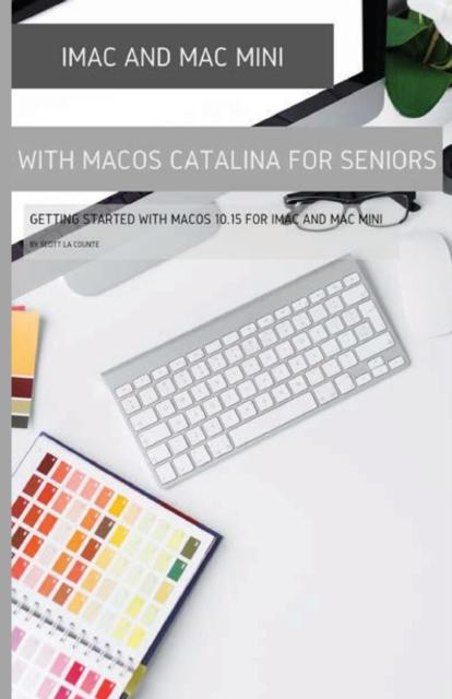 The iMac and Mac Mini with MacOS Catalina : Getting Started with MacOS 10.15 For Book
