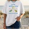 you are never lonely when you have Frogs - weird t shirt, unisex shirt, joke t shirt, ugly t shirt, short exchange gift
