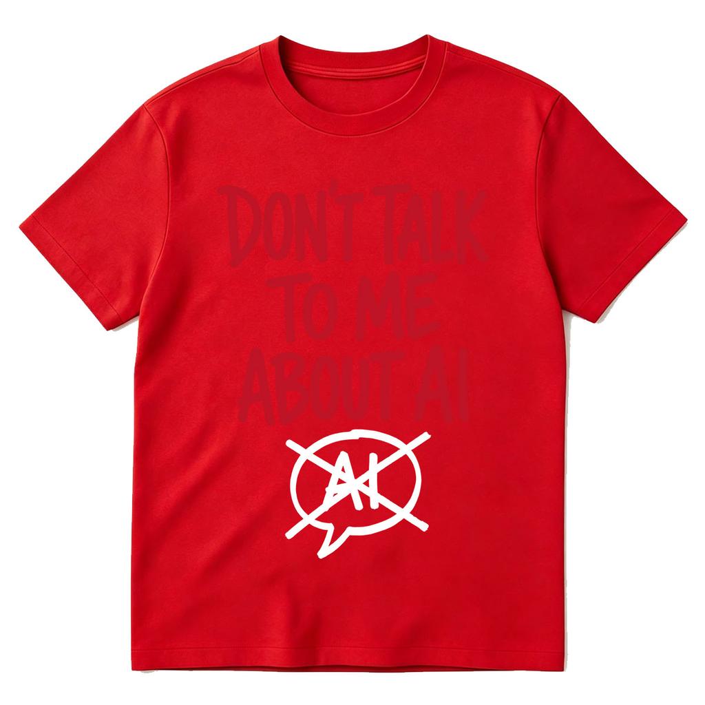 Dont Talk To Me About Ai Funny Meme Graphic Tshirt Unisexs Unisex Fashion Short Sleeves Cotton Oversized T Shirts Tops Streetwear