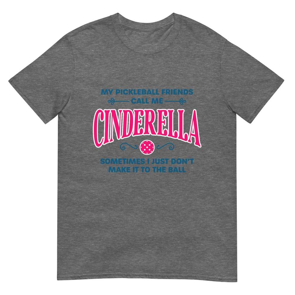 Funny Pickleball Cinderella Unisex Gift Player Joke Tshirt