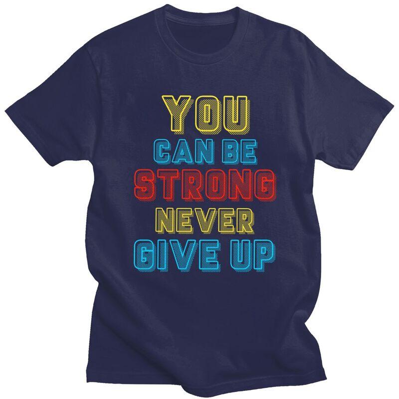 

Custom You Can Be Strong Never Give Up T Shirt for Men Tshirt Leisure Tee Short Sleeve Tshirt Slim Fit Clothing 4XL