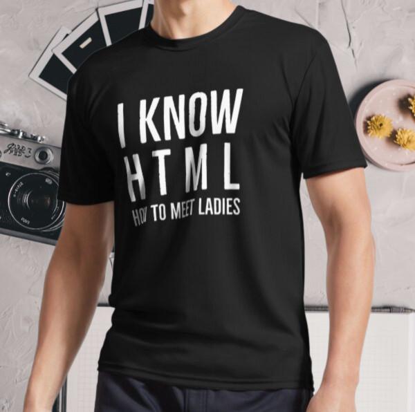 New Shirt I Know HTML How To Meet Ladies Active Logo T-Shirt Funny Size S - 5XL S