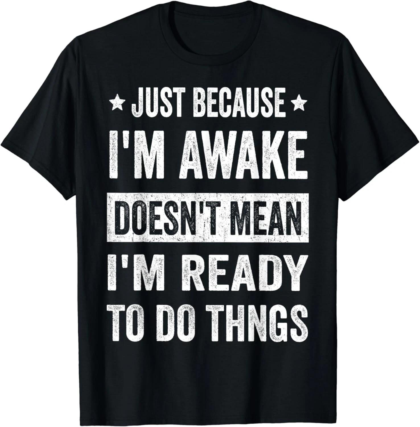 

Just Because I_m Awake Funny T-Shirt for Tweens and Teens Gift Unisex T-Shirt S
