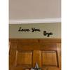 Love You Bye Sign Above Door, Bye Love You Wooden Script Sign Hallway Home Door, Wood Entryway Decor Door Topper, Express Love and Warm Family Sign