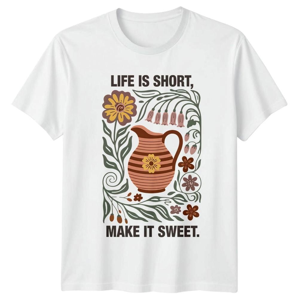 Life Is Short Make It Sweet Unisexs TShirt Floral Art Lifestyle Birthday Gift S