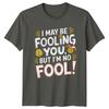 I May Be Fooling You But Im TShirt Sarcastic Clever Humor Attitude