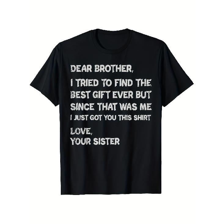 Funny Father s Day Gift T-Shirt for Brother - Dear Brother, I Tried to Find the Best Gift Ever Sibling Love Message, Men s Cotton Crew Neck Tee, S чёрный