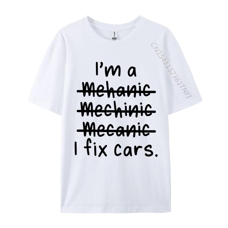 I Am A Mechanic And I Fix Cars T-shirt 2024 New Casual T Shirt Tops T Shirt for Tees Letter Print