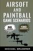 Airsoft and Paintball Game Scenarios : 68 Different Games with 130 Variations! Kitabı