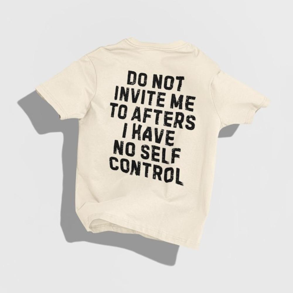 Do Not Invite Me To Afters I Have No Self Control Tshirt Woman Man Funny Party Graphic T Shirts Fashion Casual Shortsleev