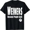 Funny Weiners Because People Suck Dog Lover Puppy Mom Dad T-Shirt