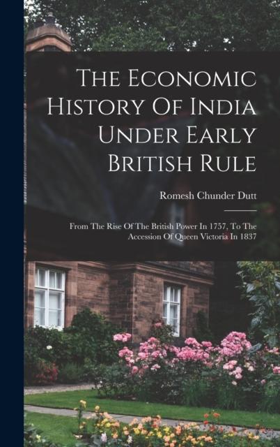 Kniha The Economic History Of India Under Early British Rule : From The Rise Of The British Power In 1757, To The Accession Of Queen Victoria In 1837