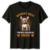 Worlds Best French Bulldog Mom Unisexs TShirt Dog Lovers Mothers Day Gift