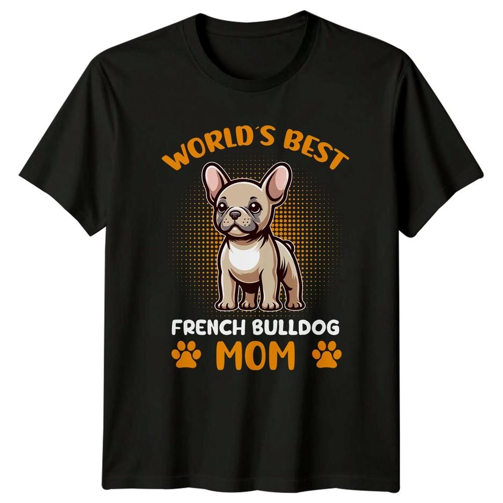 Worlds Best French Bulldog Mom Unisexs TShirt Dog Lovers Mothers Day Gift