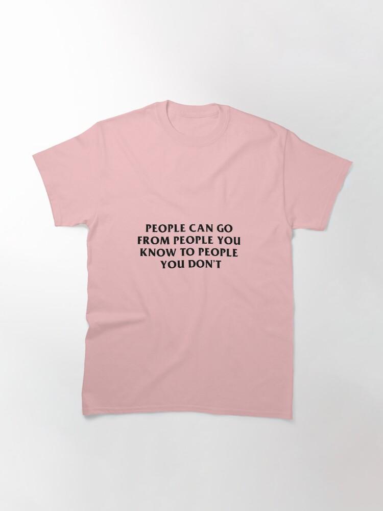 People You Know Classic T-Shirt