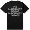 Funny Im Machinist Doing Things Graphic Tshirts Men Womens Fashion Casual Tshirt 100 Cotton Loose Oversized T Shirt Summer