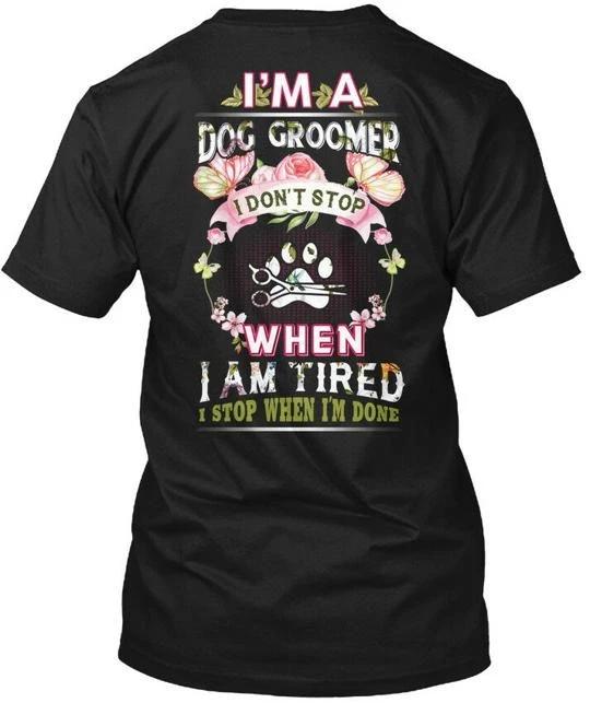 

Premium Dog Groomer Im A I Dont Stop When TTshirt Made in the USA Size S to 5XL M