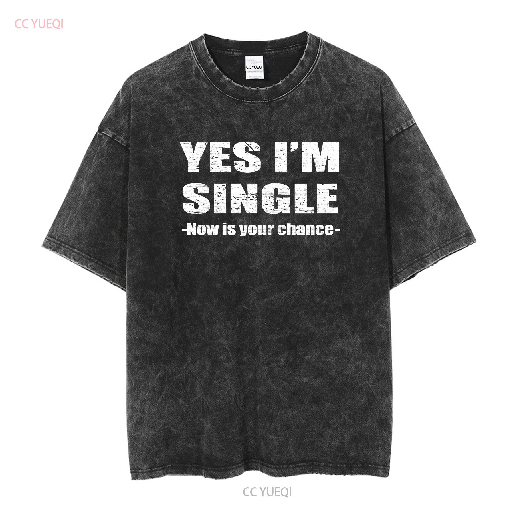 

Yes Im Single Now Is Your Chance Person Essential Vintage Men s T Shirt vintage Washed Soft Unisex fashion streetwear M