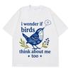 I Wonder If Birds Think About Me Funny Bird Watching Meme Tees Unisex Unisex Shortsleeved Loose Casual Cotton Tshirts Streetwear