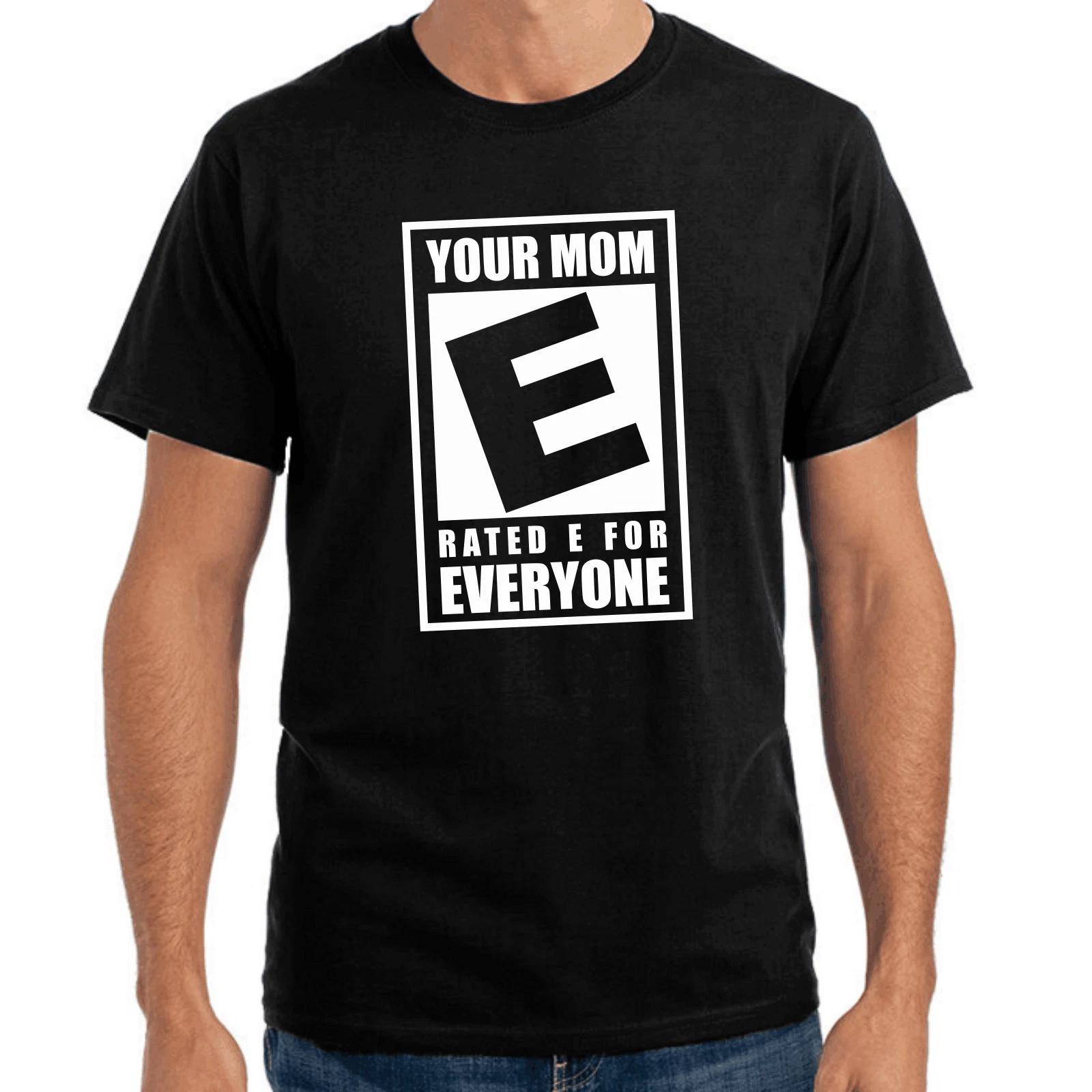 Men s and Women s T-shirts Your Mom Rated E For Everyone Patter Gift Funny Fun Comedy Fun M