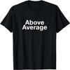 Above Average T-Shirt