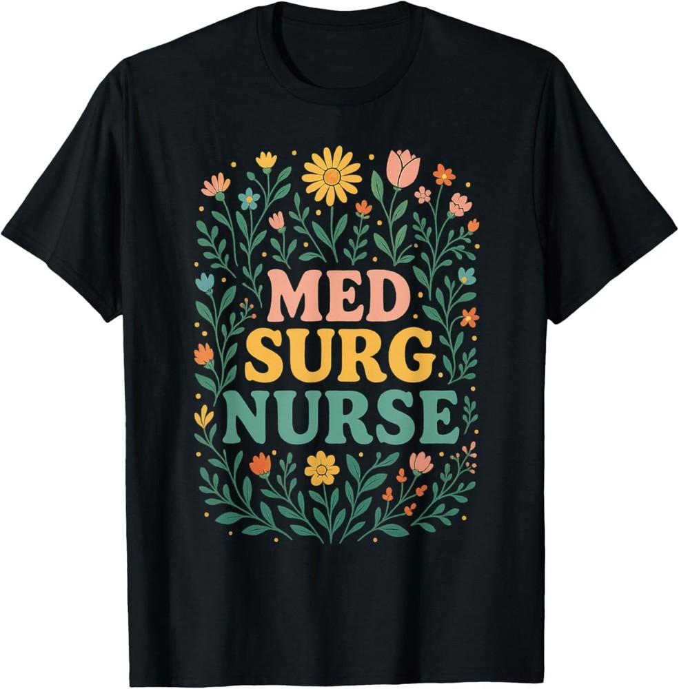Med Surg Nurse Flower Design For Healthcare Workers T-Shirt Unisex T-Shirt M