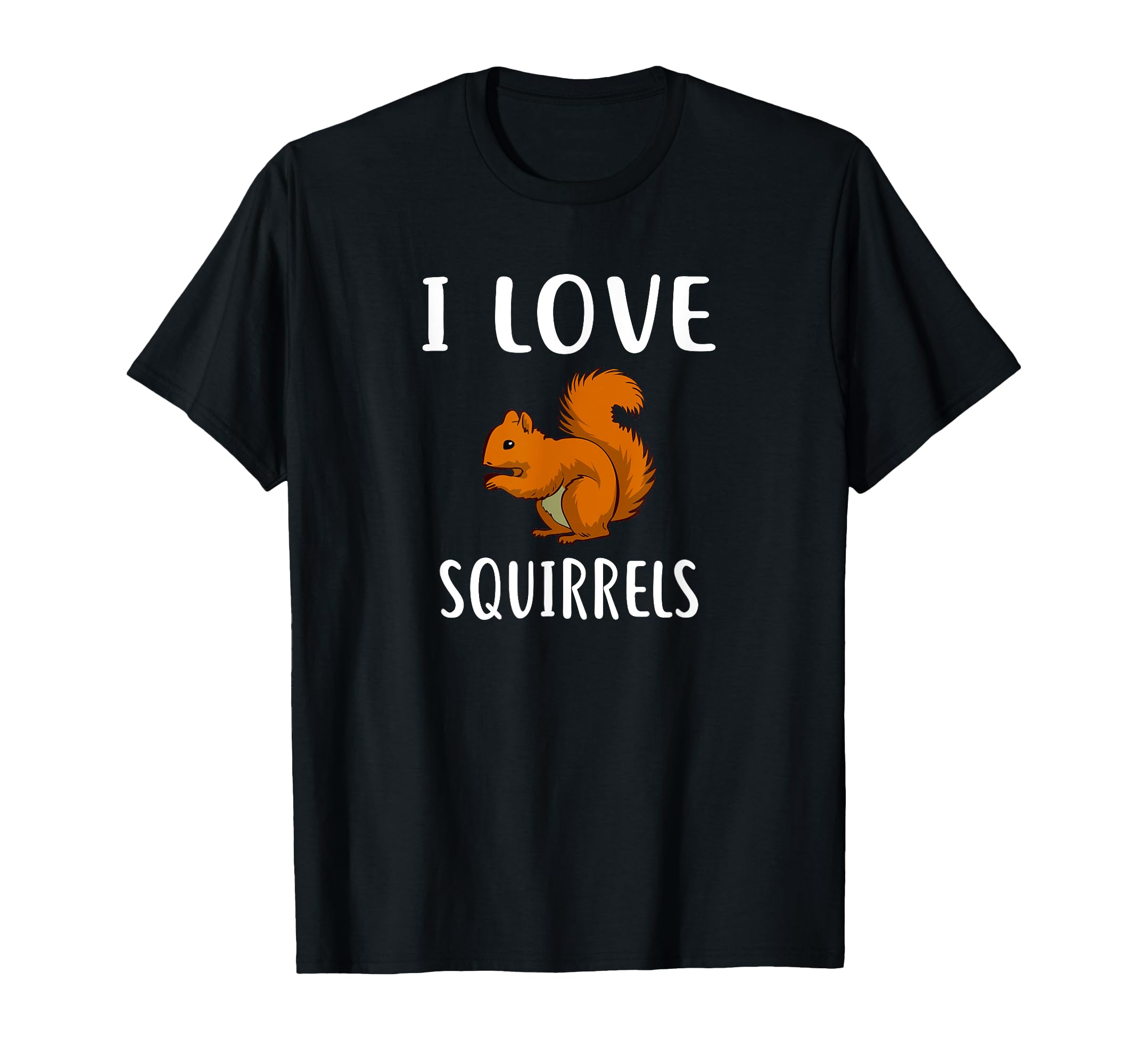 I Love SQUIRRELS T-shirt Funny Squirrel T-shirt