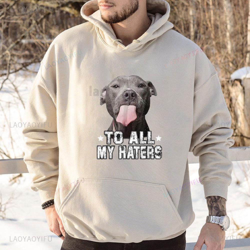 

To All My Haters Shirt Funny Pitbull Dog Lover Hoodie Europe Hoodies Men Women Sweatshirts Drop-shoulder Sleeve Sportswears Tops 3XL