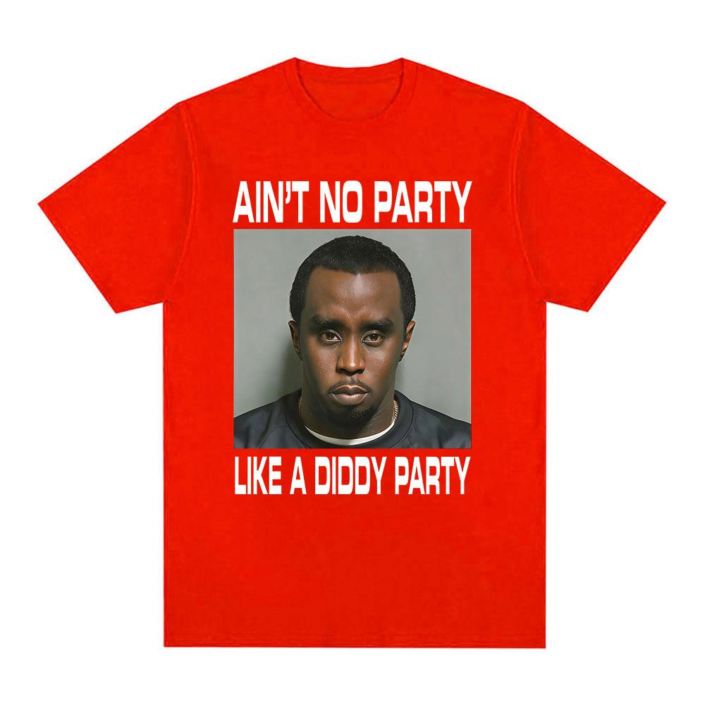 Aint No Party Like A Diddy Party Funny Graphic T Shirts Unisex s Hip Hop Fashion Short Sleeve T-shirt 100% Cotton Tshirt Streetwear S