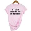 If I Can T Bring My Dog I M Not Going Letter Women T Shirt Round