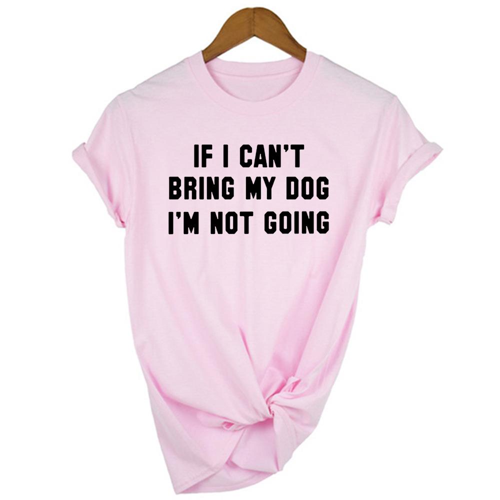 If I Can T Bring My Dog I M Not Going Letter Women T Shirt Round
