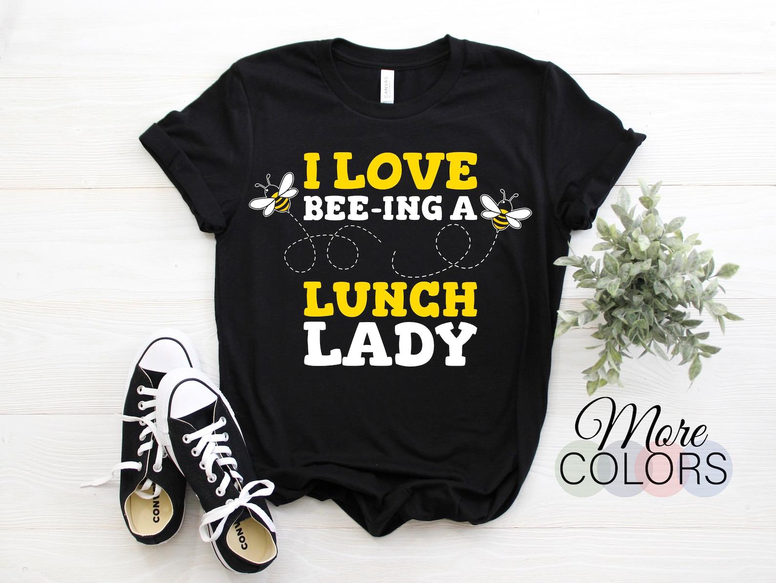 I Love Bee-ing A Lunch Lady Bee Lover Cafeteria School Food Service Crew T-Shirt, Funny Dinner Lady Perfect Ladies Girls Food In School Gift 110