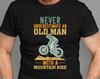 Never Underestimate An Old Man With A Mountain Bike T-Shirt, Racing Sport Bike Shirt Christmas Birthday Family Presents Xmas Gift Tee Tops