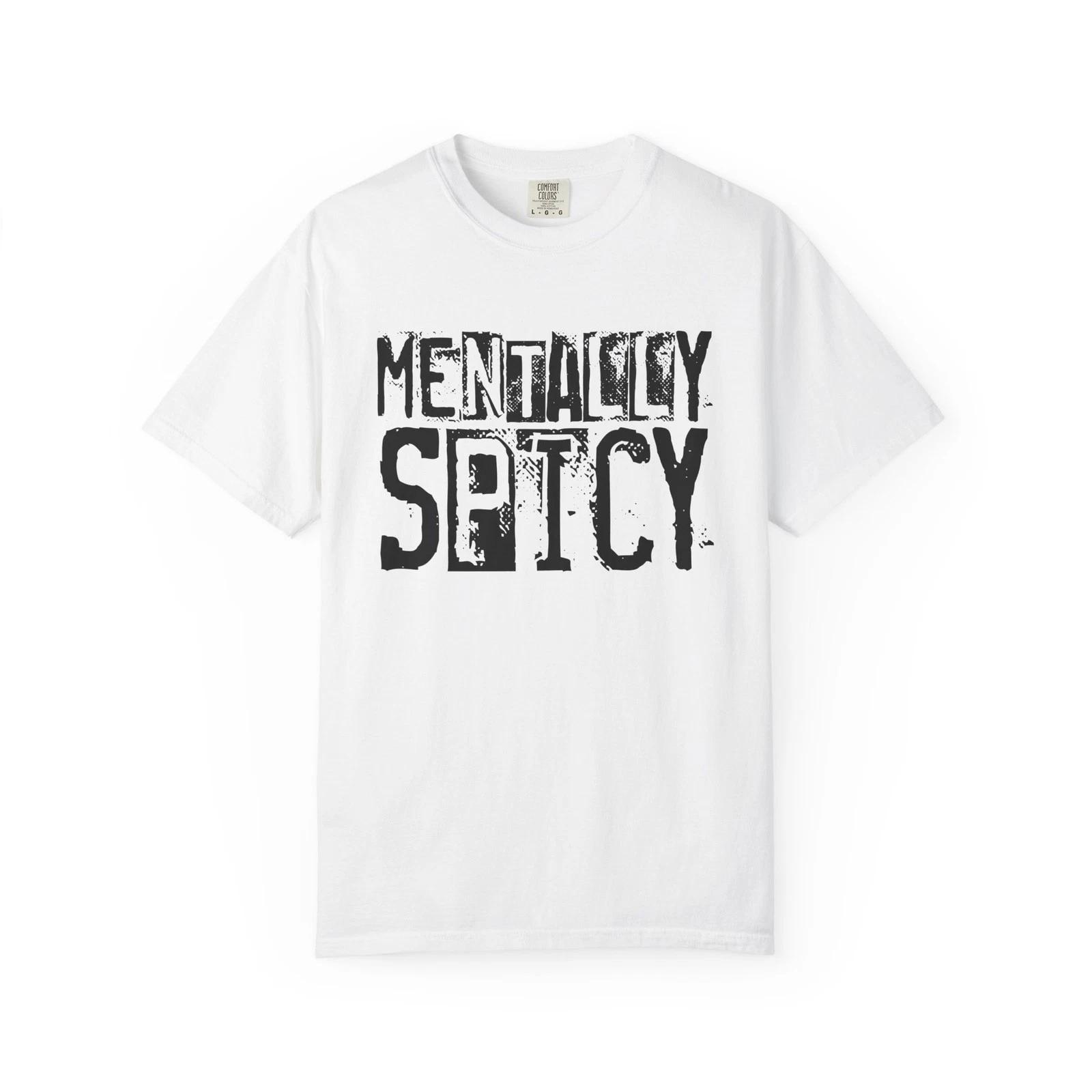 Mentally Spicy Funny Graphic Tee Unisex Casual Garment-Dyed T-Shirt S-2XL S