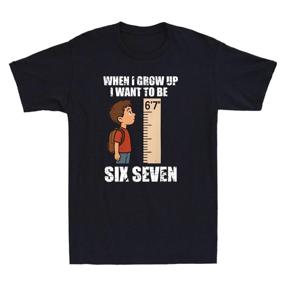 When I Grow Up Want To Be Six Seven 67 Funny Meme Quote Vintage Men s T-Shirt XXL