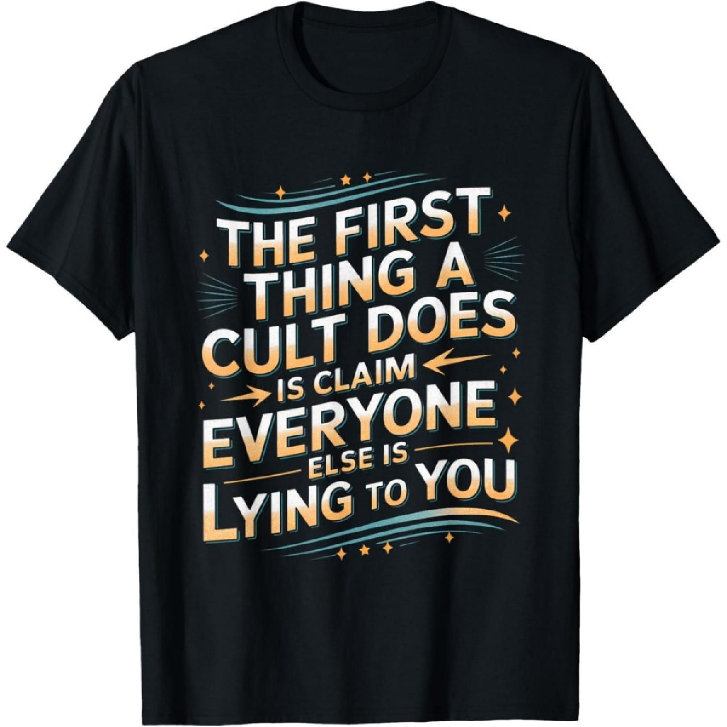 The First Thing A Cult Does Is Claim Everyone Else Is Lying T-Shirt S
