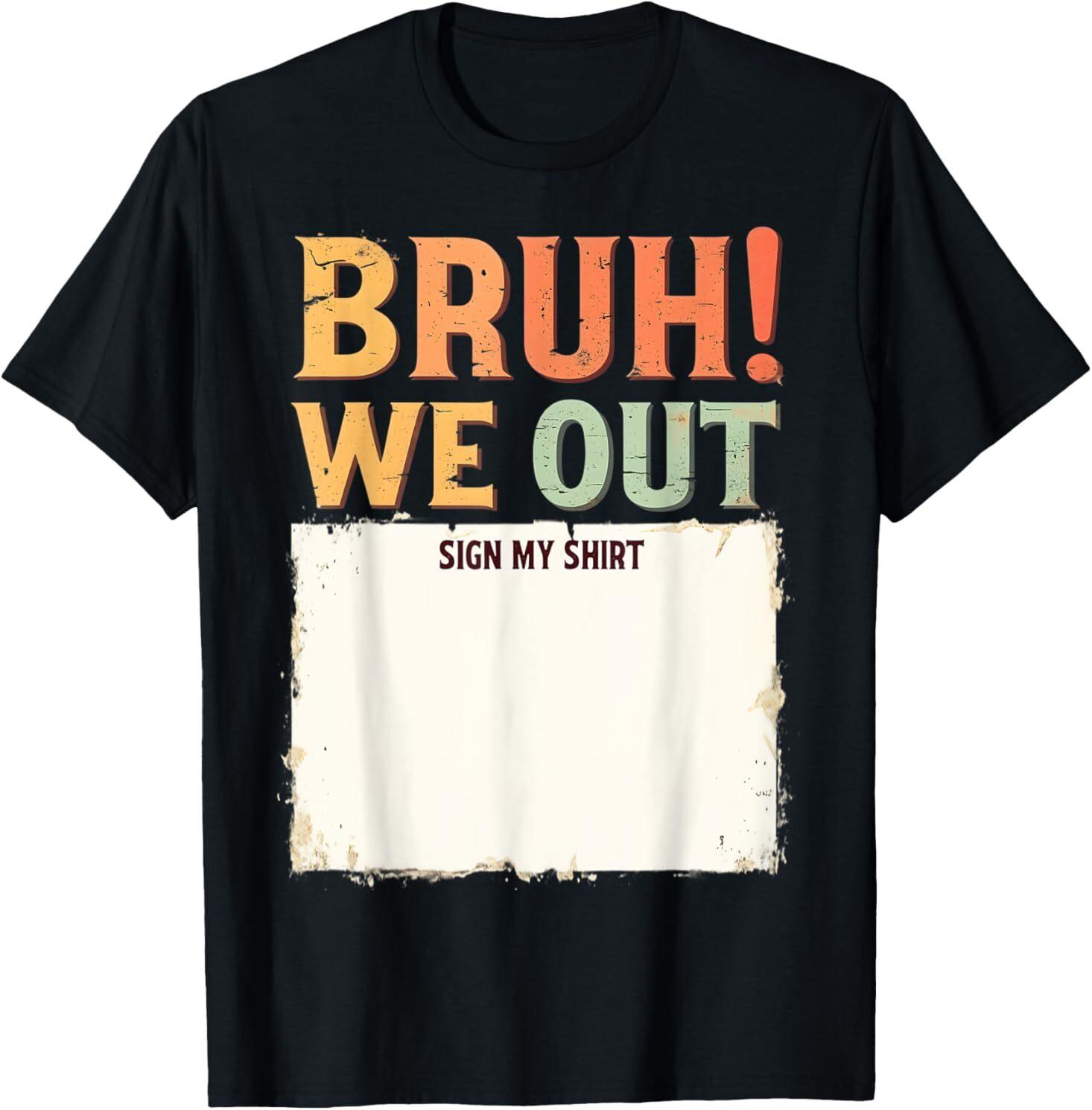 It s My Birthday Sign My Shirt Bruh we out last day school Adult S-4XL T-Shirt S