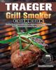 The Traeger Grill Smoker Cookbook Smoke Meat Bake Or Roast Like A Chief Great Flav by Maurice Martin - Paperback Book