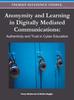 Kniha Anonymity and Learning In Digitally Mediated Communications : Authenticity and Trust In Cyber Education