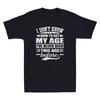 I Don't Know How To Act My Age I've Never Funny Saying Gift Novelty Unisex T-Shirt